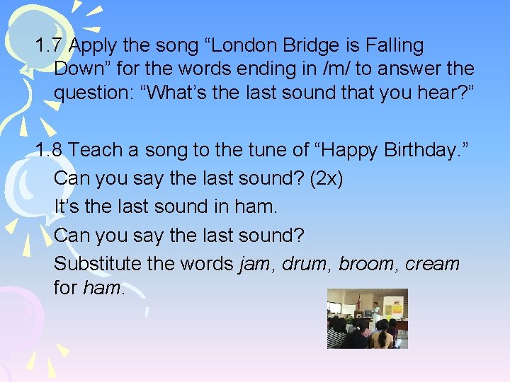 1. 7 Apply the song “London Bridge is Falling Down” for the words ending