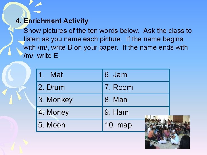 4. Enrichment Activity Show pictures of the ten words below. Ask the class to