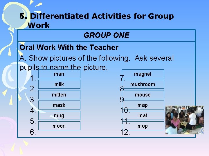 5. Differentiated Activities for Group Work GROUP ONE Oral Work With the Teacher A.