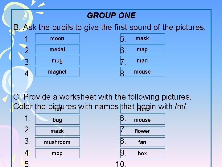 GROUP ONE B. Ask the pupils to give the first sound of the pictures.