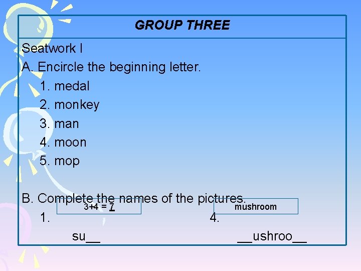 GROUP THREE Seatwork I A. Encircle the beginning letter. 1. medal 2. monkey 3.