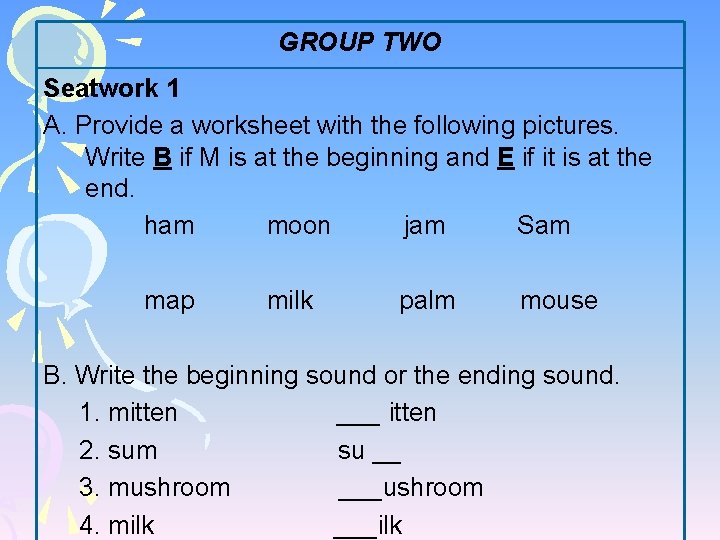 GROUP TWO Seatwork 1 A. Provide a worksheet with the following pictures. Write B