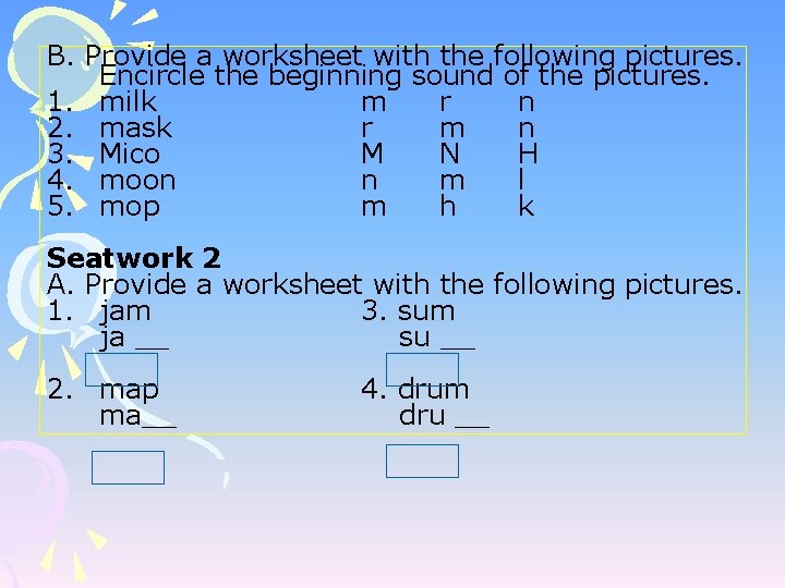 B. Provide a worksheet with the following pictures. Encircle the beginning sound of the