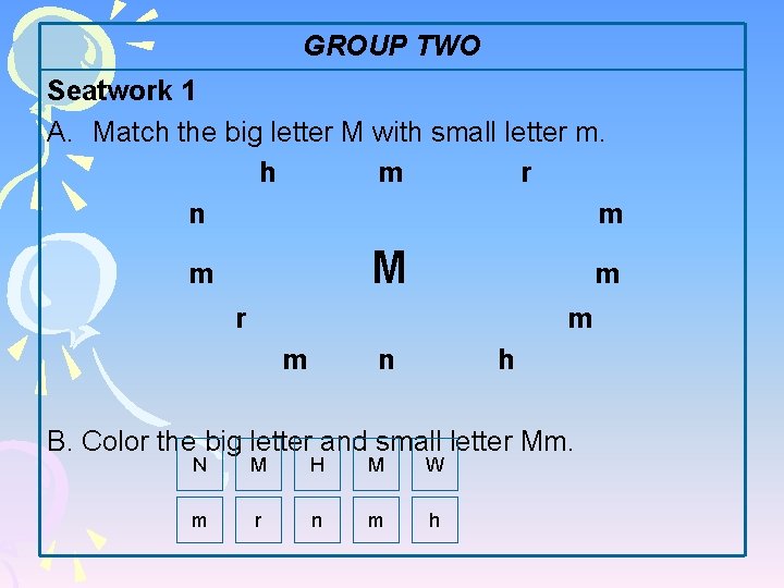 GROUP TWO Seatwork 1 A. Match the big letter M with small letter m.