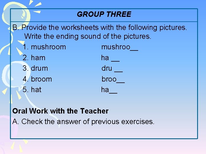 GROUP THREE B. Provide the worksheets with the following pictures. Write the ending sound