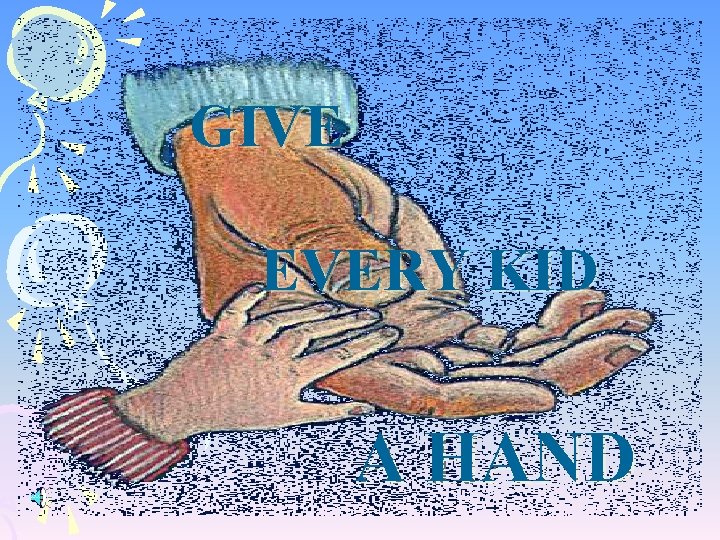 GIVE EVERY KID A HAND 