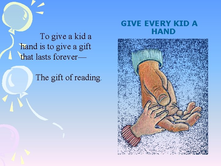 To give a kid a hand is to give a gift that lasts forever—