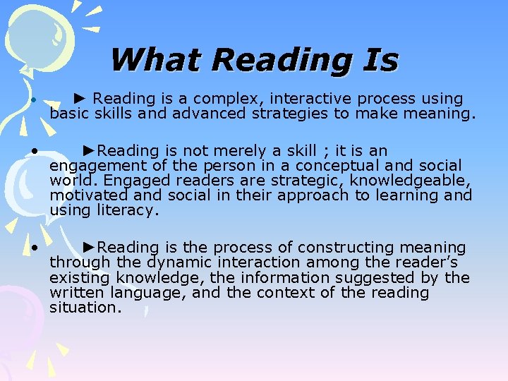 What Reading Is • ► Reading is a complex, interactive process using basic skills