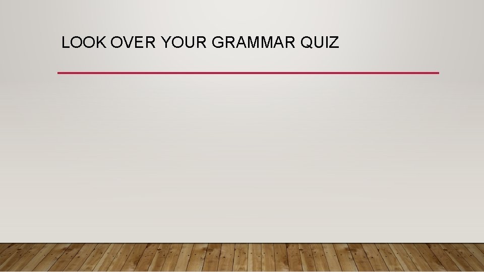 LOOK OVER YOUR GRAMMAR QUIZ 