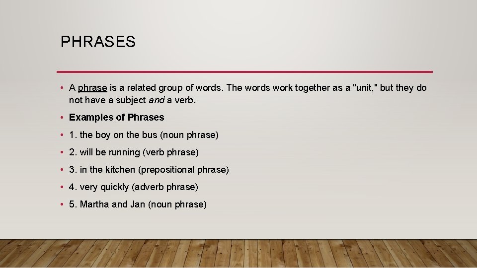 PHRASES • A phrase is a related group of words. The words work together