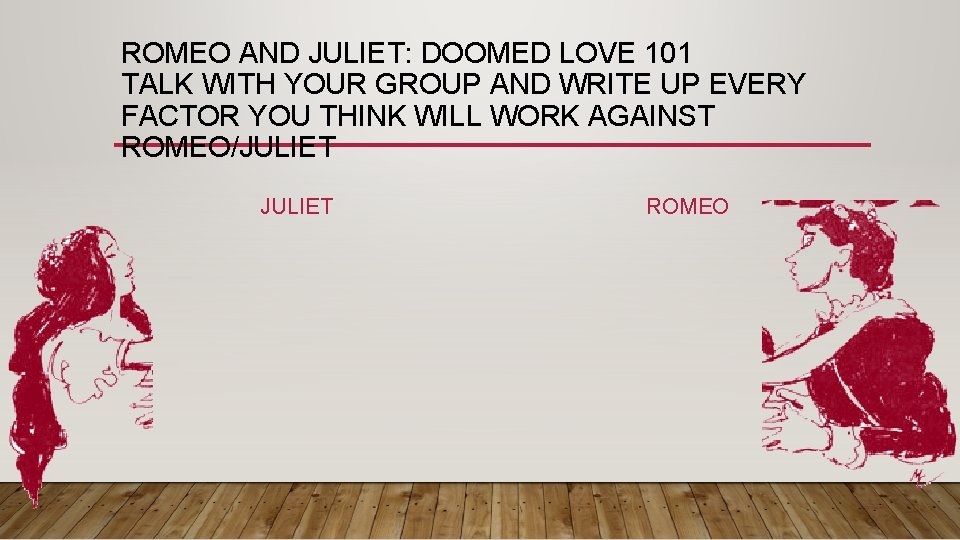 ROMEO AND JULIET: DOOMED LOVE 101 TALK WITH YOUR GROUP AND WRITE UP EVERY