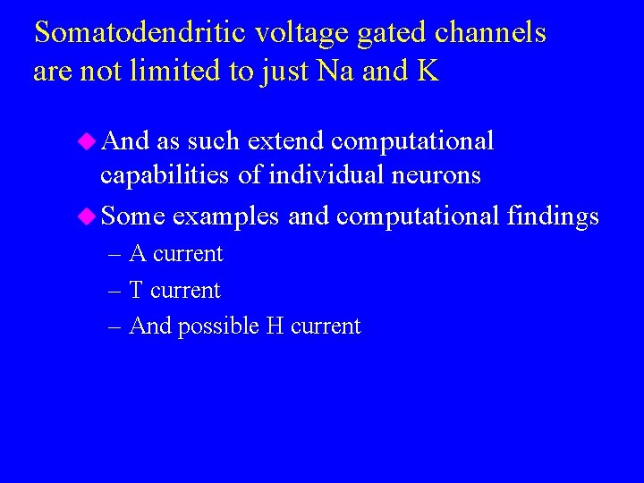 Somatodendritic voltage gated channels are not limited to just Na and K u And