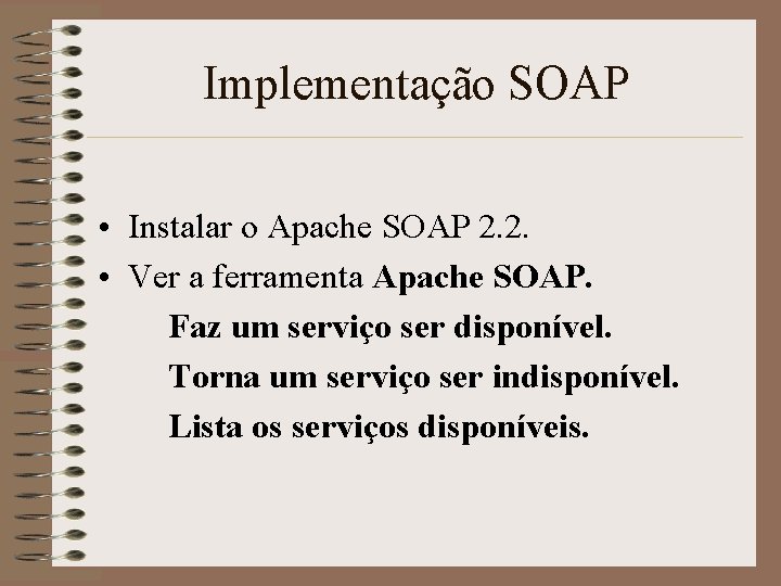 Implementação SOAP • Instalar o Apache SOAP 2. 2. • Ver a ferramenta Apache