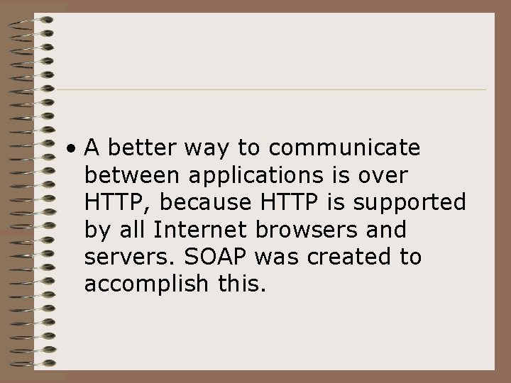  • A better way to communicate between applications is over HTTP, because HTTP