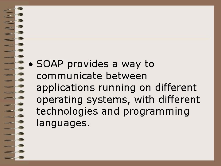  • SOAP provides a way to communicate between applications running on different operating