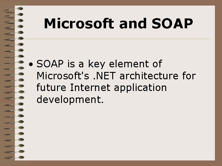 Microsoft and SOAP • SOAP is a key element of Microsoft's. NET architecture for