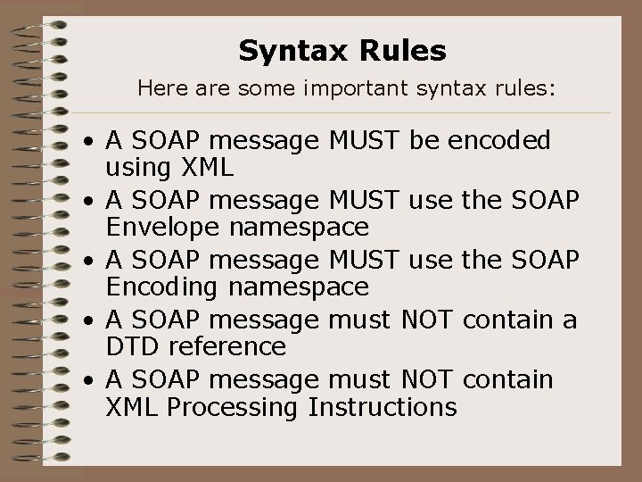 Syntax Rules Here are some important syntax rules: • A SOAP message MUST be