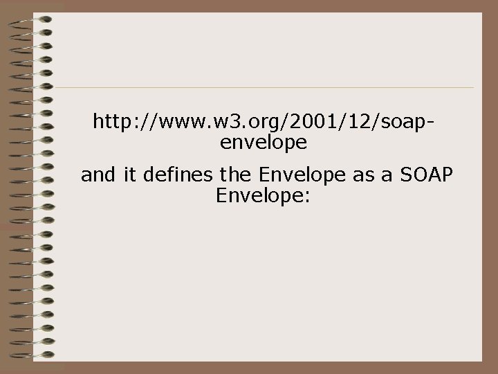 http: //www. w 3. org/2001/12/soapenvelope and it defines the Envelope as a SOAP Envelope: