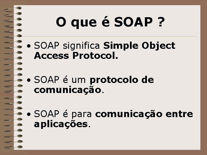 O que é SOAP ? • SOAP significa Simple Object Access Protocol. • SOAP