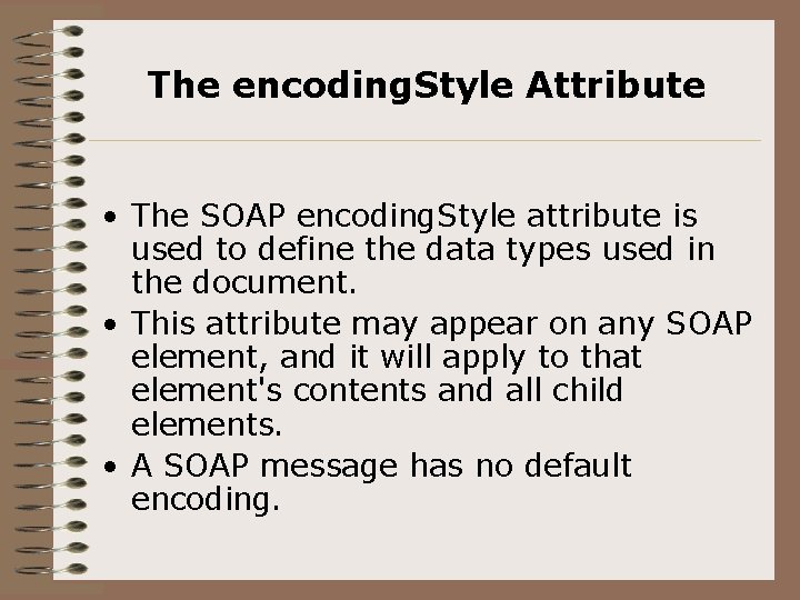 The encoding. Style Attribute • The SOAP encoding. Style attribute is used to define