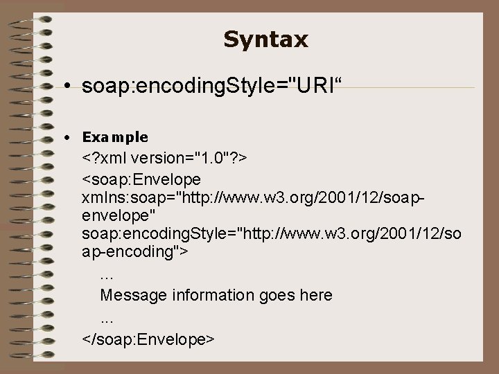 Syntax • soap: encoding. Style="URI“ • Example <? xml version="1. 0"? > <soap: Envelope