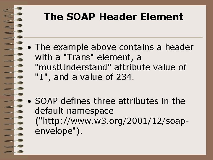 The SOAP Header Element • The example above contains a header with a "Trans"