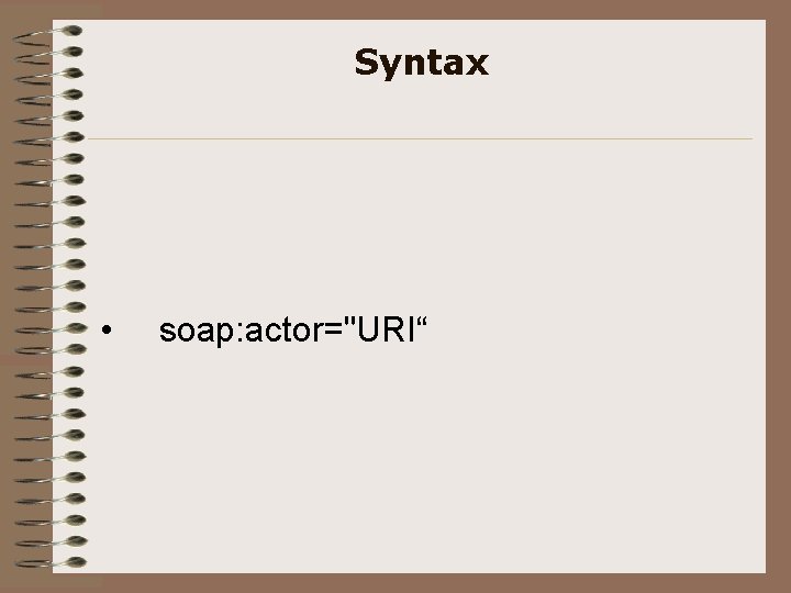 Syntax • soap: actor="URI“ 