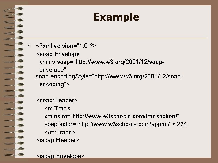 Example • <? xml version="1. 0"? > <soap: Envelope xmlns: soap="http: //www. w 3.