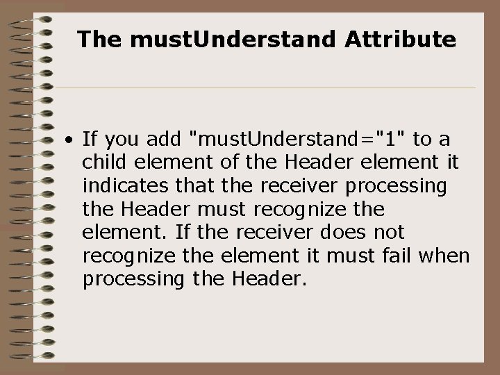 The must. Understand Attribute • If you add "must. Understand="1" to a child element