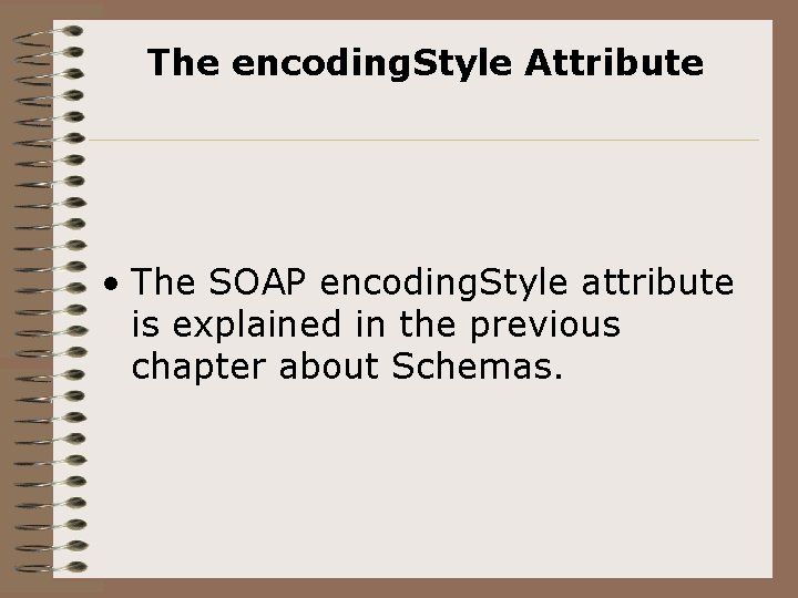 The encoding. Style Attribute • The SOAP encoding. Style attribute is explained in the