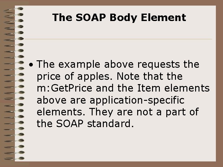 The SOAP Body Element • The example above requests the price of apples. Note