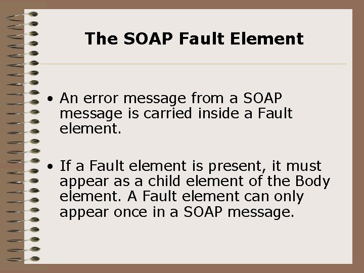 The SOAP Fault Element • An error message from a SOAP message is carried