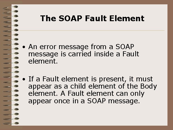 The SOAP Fault Element • An error message from a SOAP message is carried