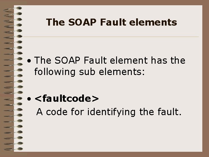 The SOAP Fault elements • The SOAP Fault element has the following sub elements: