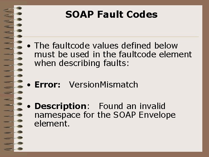 SOAP Fault Codes • The faultcode values defined below must be used in the