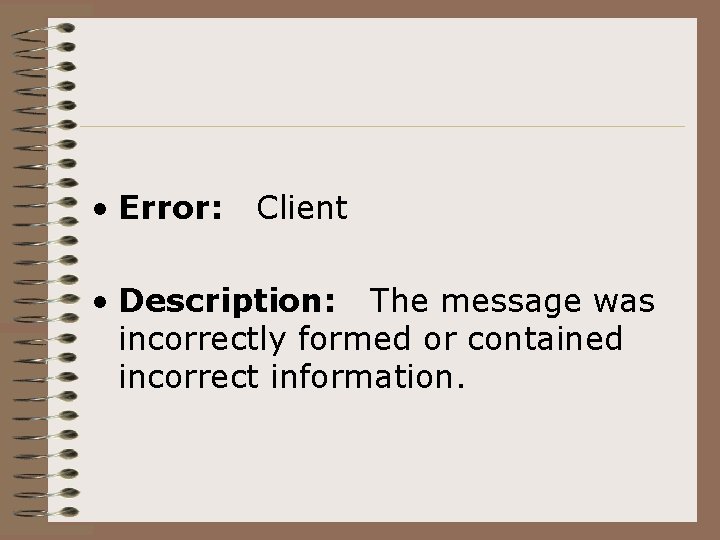  • Error: Client • Description: The message was incorrectly formed or contained incorrect