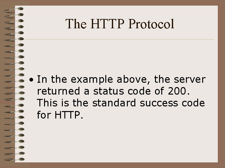 The HTTP Protocol • In the example above, the server returned a status code