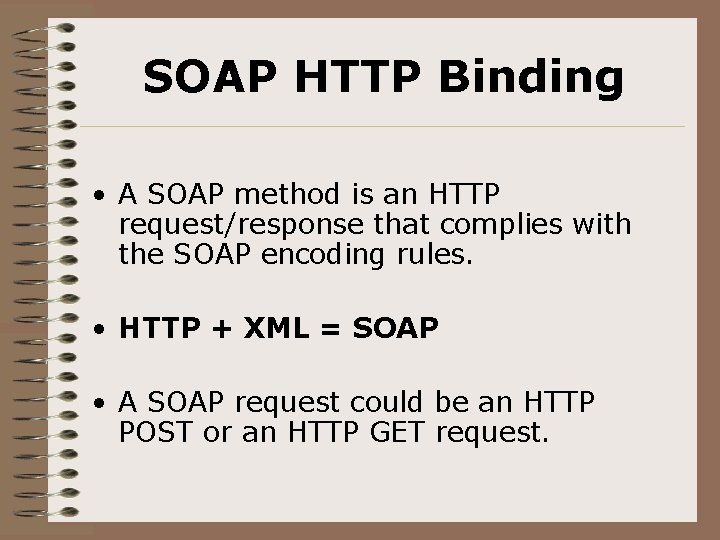 SOAP HTTP Binding • A SOAP method is an HTTP request/response that complies with