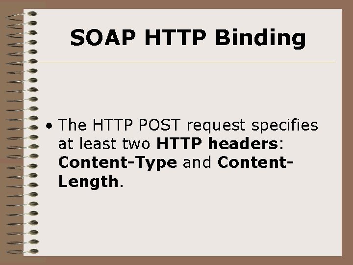 SOAP HTTP Binding • The HTTP POST request specifies at least two HTTP headers: