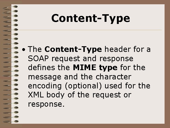 Content-Type • The Content-Type header for a SOAP request and response defines the MIME