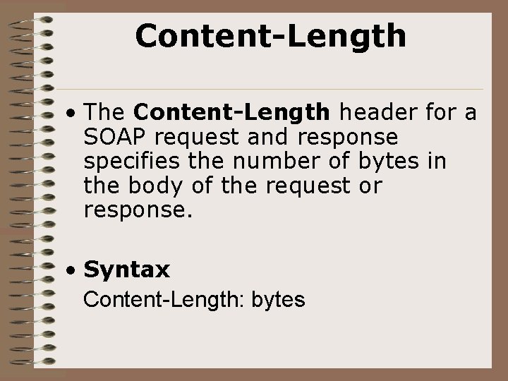 Content-Length • The Content-Length header for a SOAP request and response specifies the number