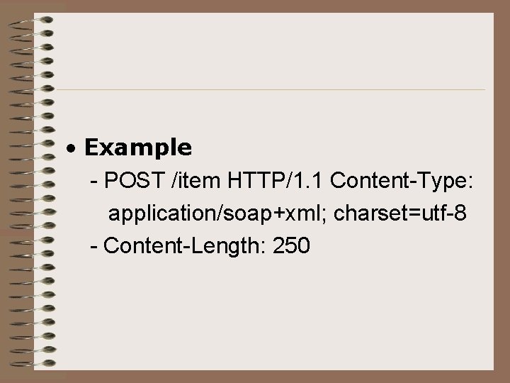  • Example - POST /item HTTP/1. 1 Content-Type: application/soap+xml; charset=utf-8 - Content-Length: 250