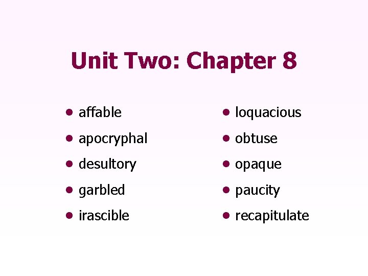 Unit Two: Chapter 8 • affable • loquacious • apocryphal • obtuse • desultory