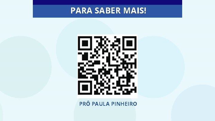 PARA SABER MAIS! PRÔ PAULA PINHEIRO 