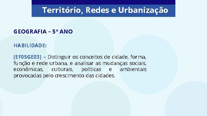 Território, Redes e Urbanização GEOGRAFIA – 5° ANO HABILIDADE: (EF 05 GE 03) –