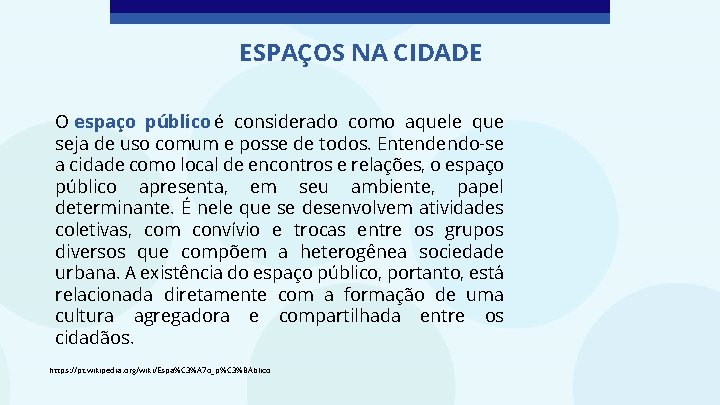 ESPAÇOS NA CIDADE O espaço público é considerado como aquele que seja de uso