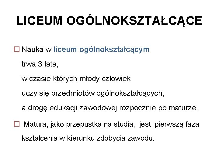 LICEUM OGÓLNOKSZTAŁCĄCE Nauka w liceum ogólnokształcącym trwa 3 lata, w czasie których młody człowiek