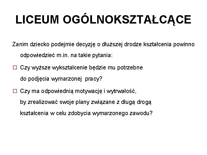 LICEUM OGÓLNOKSZTAŁCĄCE Zanim dziecko podejmie decyzję o dłuższej drodze kształcenia powinno odpowiedzieć m. in.