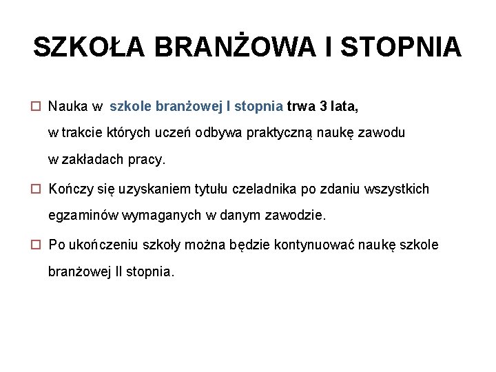 SZKOŁA BRANŻOWA I STOPNIA Nauka w szkole branżowej I stopnia trwa 3 lata, w