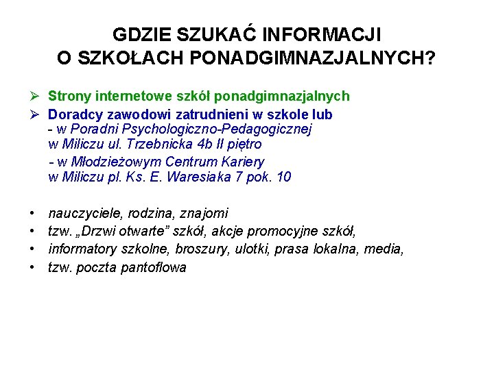 GDZIE SZUKAĆ INFORMACJI O SZKOŁACH PONADGIMNAZJALNYCH? Ø Strony internetowe szkół ponadgimnazjalnych Ø Doradcy zawodowi